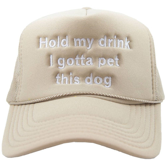 Hold My Drink I Gotta Pet This Dog Trucker Hat (Khaki)